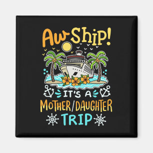 Aw Ship It's A Mother Daughter Trip Cruise Vacatio Magnet