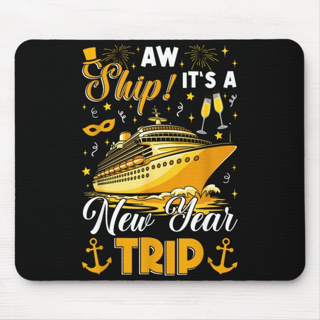 Aw Ship Its A New Year Trip Cruise Happy New Year  Mouse Pad (Front)