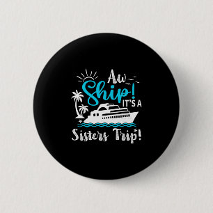 Aw Ship It's A Sisters Cruise Trip Funny Vacation 6 Cm Round Badge