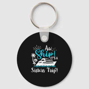 Aw Ship It's A Sisters Cruise Trip Funny Vacation Key Ring