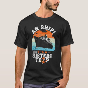 Aw Ship It's A Sisters Trip  Sisters Cruise Vacati T-Shirt