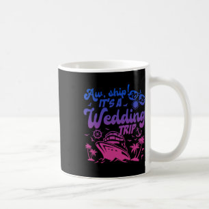 Aw Ship It's A Wedding Trip Cruise Vacation 2025 Coffee Mug