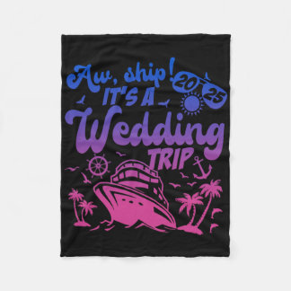 Aw Ship It's A Wedding Trip Cruise Vacation 2025 Fleece Blanket