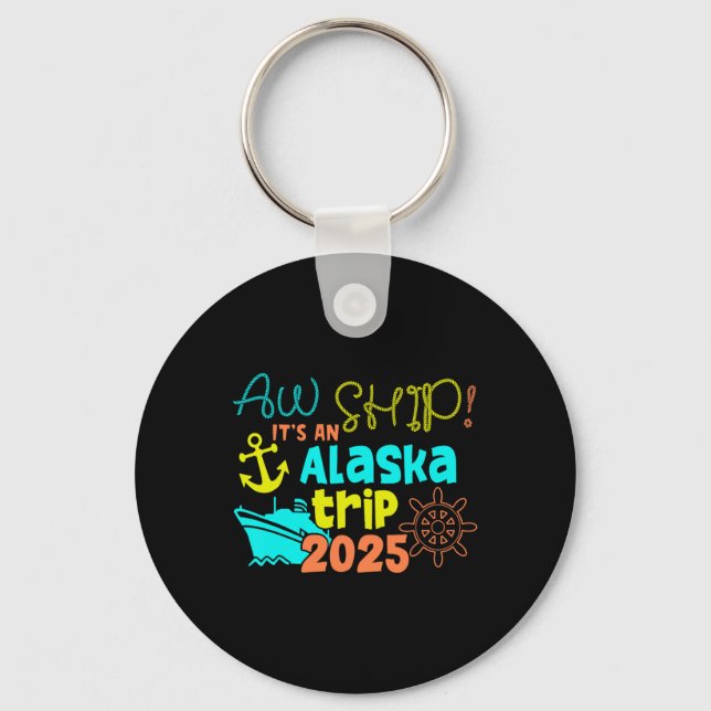 Aw Ship! It's An Alaska Trip 2025  Key Ring (Front)