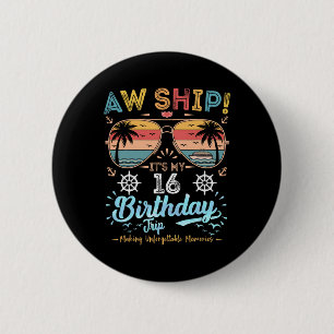 Aw Ship! It's My 16th Birthday Trip Birthday Cruis 6 Cm Round Badge