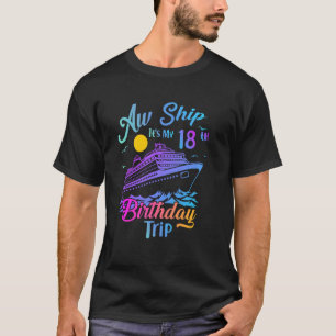 Aw Ship It's My 18th Birthday Trip Cruise Vacation T-Shirt
