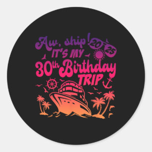 Aw Ship It's My 30th Birthday Cruise 2025 Birthday Classic Round Sticker