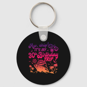 Aw Ship It's My 30th Birthday Cruise 2025 Birthday Key Ring