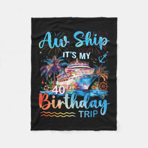 Aw Ship It's My 40th Birthday Cruise Trip Vacation Fleece Blanket