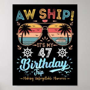 Aw Ship! It's My 47th Birthday Trip Birthday Cruis Poster