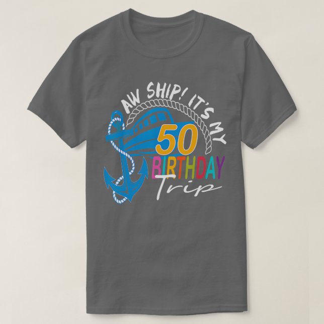 Aw Ship Its My 50 Birthday Trip Birthday Cruise Tr T-Shirt (Design Front)