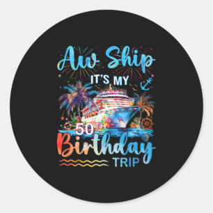 Aw Ship It's My 50th Birthday Cruise Trip Vacation Classic Round Sticker