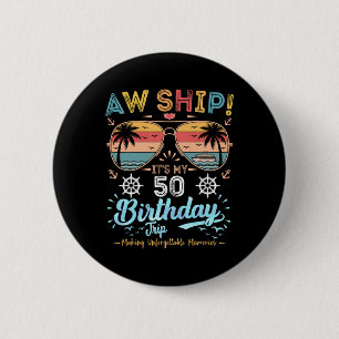 Aw Ship! It's My 50th Birthday Trip Birthday Cruis 6 Cm Round Badge