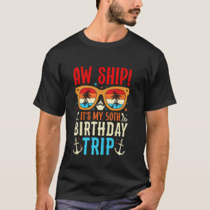 Aw Ship It's My 50th Birthday Trip Birthday Cruise T-Shirt