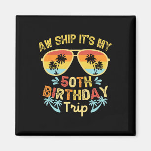 Aw Ship It's My 50th Birthday Trip Funny Cruising  Magnet