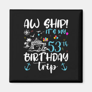 Aw Ship! Its My 53th Birthday Cruise 53 Years Old  Magnet