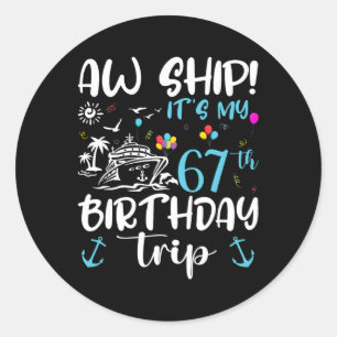 Aw Ship! Its My 67th Birthday Cruise 67 Years Old  Classic Round Sticker