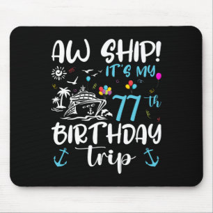 Aw Ship! Its My 77th Birthday Cruise 77 Years Old Mouse Pad