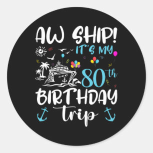Aw Ship! Its My 80th Birthday Cruise 80 Years Old  Classic Round Sticker