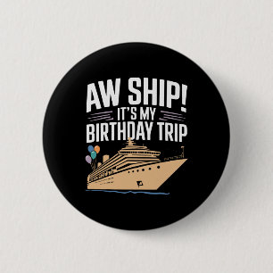 Aw Ship Its My Birthday Trip  6 Cm Round Badge