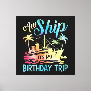 Aw Ship It's My Birthday Trip Canvas Print