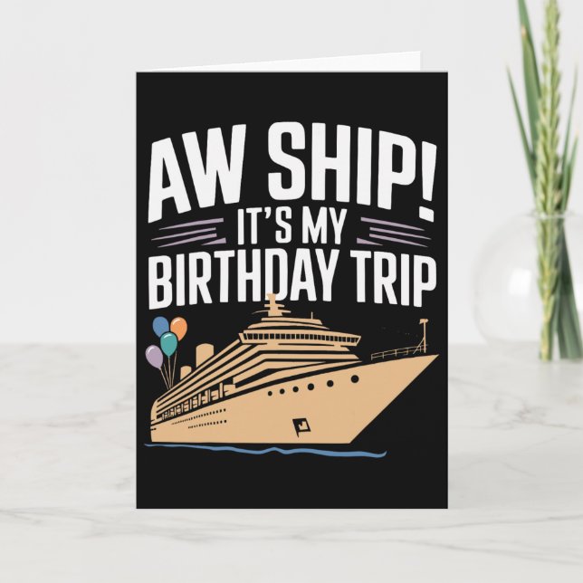 Aw Ship Its My Birthday Trip  Card (Front)
