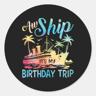 Aw Ship It's My Birthday Trip Classic Round Sticker