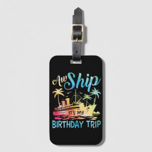 Aw Ship It's My Birthday Trip Luggage Tag