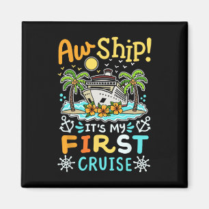 Aw Ship It's My First Cruise Vacation Funny Men Wo Magnet