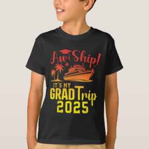 Aw Ship! It's My Grad Trip 2025 Fun Graduation Cru T-Shirt