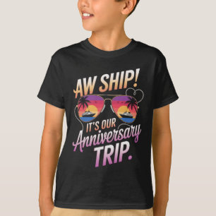 Aw Ship Its Our Anniversary Trip Cruise Couples We T-Shirt