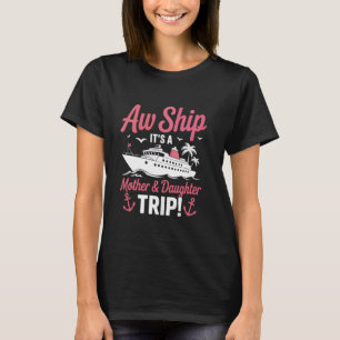 Aw Ship Itu2019s A Mother And Daughter Trip Cruise T-Shirt