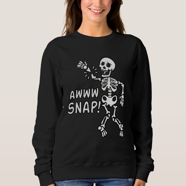 Aw Snap Broken Arm Skeleton Injury Wrist Surgery R Sweatshirt (Front)