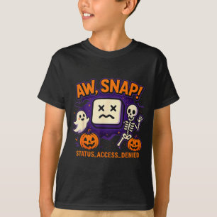 Aw snap spooky ghost skeleton pumpkin error T-Shirt