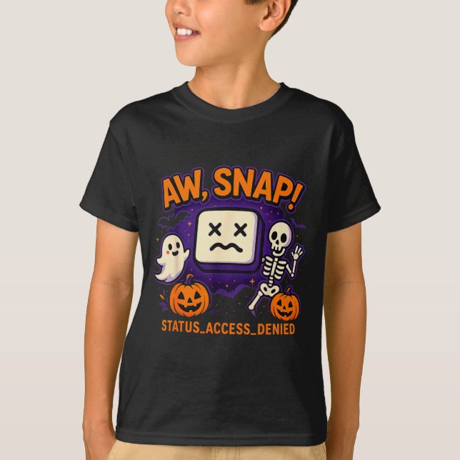 Aw snap spooky ghost skeleton pumpkin error T-Shirt (Front)