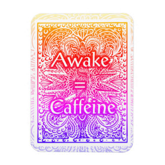 Awake=Caffeine - Positive Statement Quote Magnet