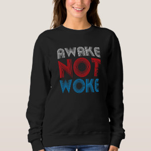 Awake Not Woke Anti Politically Correct Pc Cancel Sweatshirt