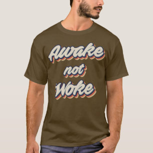 Awake Not Woke T-Shirt
