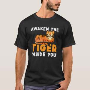 Awaken The Tiger Inside You King Tiger Siberian Ti T-Shirt