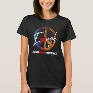 Awareness Day Wear Orange Enough End Gun Violence T-Shirt