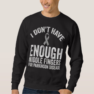 Awareness Don't Have Middle Fingers For Parkinson Sweatshirt