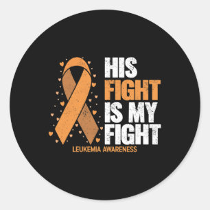 Awareness His Fight Is My Fight Leukaemia  Classic Round Sticker