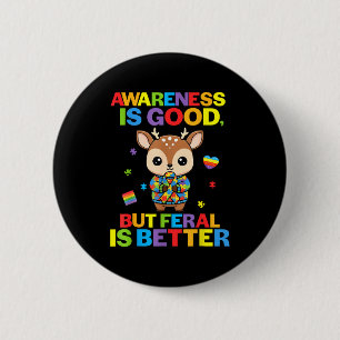 Awareness Is Good But Feral Is Better Deer Autism 6 Cm Round Badge