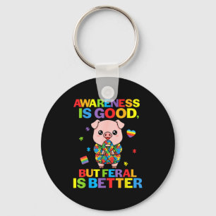 Awareness Is Good But Feral Is Better Pig Autism S Key Ring