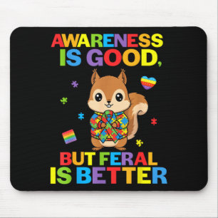 Awareness Is Good But Feral Is Better Squirrel Aut Mouse Pad