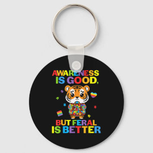 Awareness Is Good But Feral Is Better Tiger Autism Key Ring
