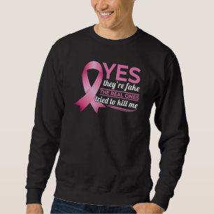 Awareness Yes They're Fake My Real Ones Tried To K Sweatshirt