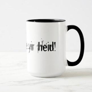 Away n'bile yir heid! mug