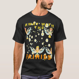 Away with the fairies T-Shirt