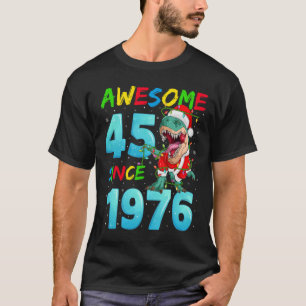 Awesome 45 Since 1976 Dinosaur 45th Birthday Chris T-Shirt